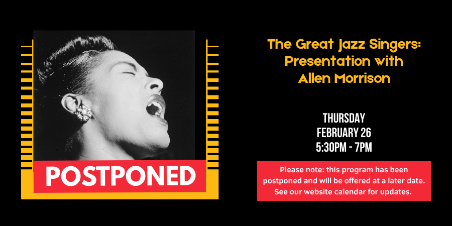 The Great Jazz Singers: Presentation with Allen Morrison Thursday, February 26 5:30—7:00 PM. Click here for detrails.