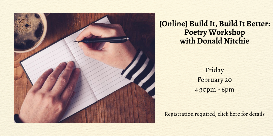[Online] Build It, Build It Better: Poetry Workshop with Donald Nitchie Friday, February 20 4:30—6:00PM. Registration required, click here for details.